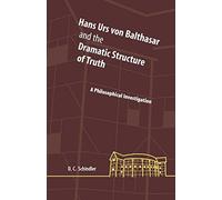 Hans Urs Von Balthasar and the Dramatic Structure of Truth: A Philosophical Investigation