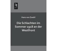 Hans Von Zwehl Die Schlachten Im Sommer 1918 an Der Westfront (Tascabile)