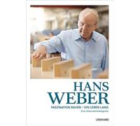 Hans Weber Faszination Bauen - ein Leben lang: Eine Unternehmerbiografie