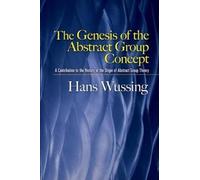 Hans Wussing The Genesis of the Abstract Group Concept (Tascabile)