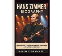HANS ZIMMER BIOGRAPHY: A Journey Through the Mind of a Musical Genius