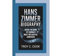 HANS ZIMMER BIOGRAPHY: Inside the Mind of Cinema’s Most Influential Composer