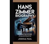 HANS ZIMMER BIOGRAPHY: Scoring The Future - How New Technologies And Touring Are Redefining The Composer’s Craft
