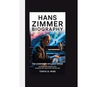 HANS ZIMMER BIOGRAPHY: The Composer Who Bent Space Scoring the Cosmos with Interstellar, Inception, and Beyond