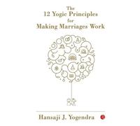 Hansaji J. Yogendr The 12 Yogic Principles for Making Marriages Wor (Tascabile)