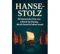 Hanse-Stolz: 50 historische Orte von Lübeck bis Danzig, die du besucht haben musst