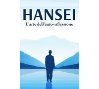 HANSEI: L'arte dell'auto-riflessione: Principi di successo giapponesi #1
