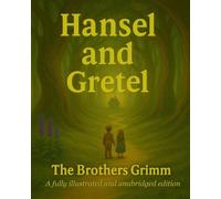 Hansel and Gretel: The Unabridged Grimms Fairytale