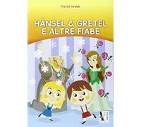 Hansel e Gretel e altre fiabe. Per le Scuole elementari