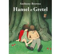 Libri Anthony Browne - Hansel E Gretel. Ediz. Illustrata