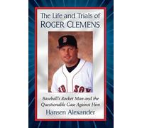 Hansen Alexander The Life and Trials of Roger Clemens (Tascabile)
