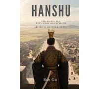 Hanshu: Geschichte der Westlichen Han-Dynastie (Bände 96-100: Biographien)