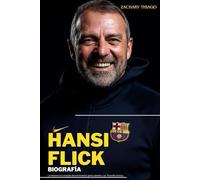 HANSI FLICK BIOGRAFÍA: La historia no contada del entrenador genio alemán y su filosofía táctica