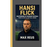 Hansi Flick: Mastermind of Modern Football - From Player to Tactical Genius