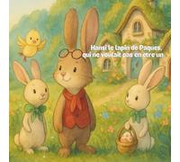 Hansi le lapin de Pâques, qui ne voulait pas en être un: Une histoire de doute, d'amitié et de courage pour accepter sa propre couleur.