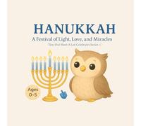HANUKKAH: A Festival of Light, Love, and Miracles