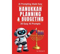 Hanukkah Budgeting, Traveling & Entertaining: 30 Easy AI Prompts: Simplify Your Hanukkah Season with Smart AI Prompts for Budgeting, Gifting, Cooking, and Celebrating - All in One Place