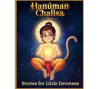 Hanuman Chalisa Stories for Little Devotees: A Beautifully Illustrated Edition of the timeless Hanuman Chalisa for Young Readers