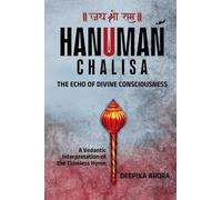 HANUMAN CHALISA - THE ECHO OF DIVINE CONSCIOUSNESS: A Vedantic Interpretation of the Timeless Hymn