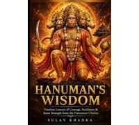 HANUMAN’S WISDOM: Timeless Lessons of Courage, Resilience & Inner Strength from the Hanuman Chalisa