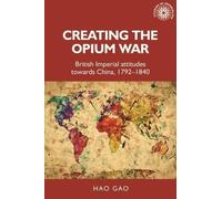 Hao Gao Creating the Opium War (Tascabile) Studies in Imperialism