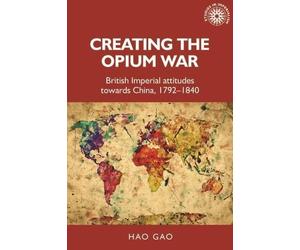 Hao Gao Gao, Hao Creating the Opium War (Tascabile) Studies in Imperialism