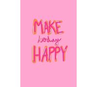 HAPELLA: Make Today Happy - A Positive Vibes & Daily Happiness Notebook