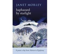 Haphazard by Starlight: A Poem a Day from Advent to Epiphany - Morley Janet