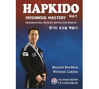 HAPKIDO HOSHINSUL MASTERY Vol. 1 (합기도 호신술 해설 I): INTERNATIONAL HAPKIDO INSTRUCTOR MANUAL: INDONESIA