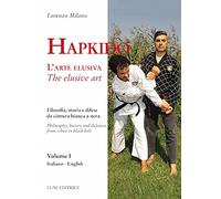 Hapkido. L'arte elusiva. Ediz. italiana e inglese. Filosofia, storia e difese da cintura bianca a nera (Vol. 1)