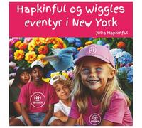 Hapkinful og Wiggles eventyr i New York: En barnebok som vekker reiselyst og lærer glede, vennlighet og takknemlighet. Oppmuntrer til å respektere andre kulturer for å gjøre verden bedre.
