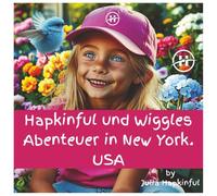 Hapkinful und Wiggles Abenteuer in New York: Ein Kinderbuch über Glück, Freundlichkeit und Dankbarkeit.