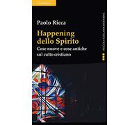 Happening dello spirito. Cose nuove e cose antiche sul culto cristiano