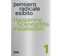 Happening, scenografie, installazioni. Pensiero radicale esibito (Vol. 1)