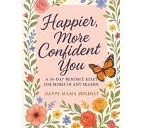 Happier, More Confident You: A 30-Day Mindset Reset For Moms in Any Season