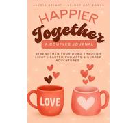 HAPPIER TOGETHER a Couples Journal: Strengthen Your Bond Through Light Hearted Prompts & Shared Adventures