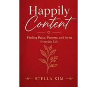 Happily Content: Finding Peace, Purpose, and Joy in Everyday Life