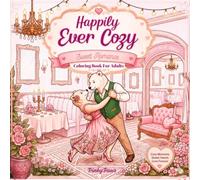 Happily Ever Cozy: Coloring Book For Adults Featuring Cozy Animal Couples With Sweet Romantic Scenes For Relaxation