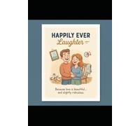 HAPPILY, EVER LAUGHTER: Because love is beautiful… and slightly ridiculous.