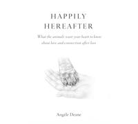 HAPPILY HERE AFTER: What the Animals want your heart to know
