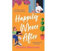 Happily Never After: A BRAND NEW hilarious, uplifting romantic comedy from Phoebe MacLeod for 2025