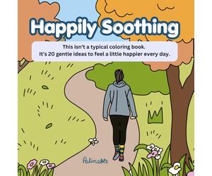 Happily Soothing: This isn’t a typical coloring book. It’s 20 gentle ideas to feel a little happier every day.
