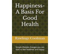 Happiness- A Basis For Good Health: Simple lifestyle changes you can start to feel healthier and happy