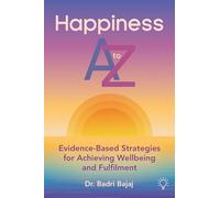 Happiness a to Z: Evidence-based Strategies for Achieving Well-being and Fulfilmen
