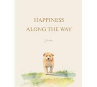 Happiness along the way: Finding Joy in Every Step of the Journey