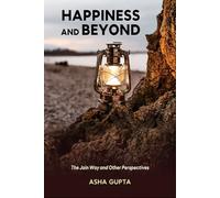 Happiness and Beyond: The Jain Way and Other Perspectives