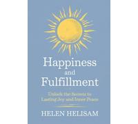Happiness and Fulfillment: Unlock the Secrets to Lasting Joy and Inner Peace