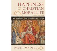 Happiness and the Christian Moral Life: An Introduction to Christian Ethics