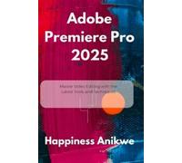 Happiness Anikwe Adobe Premiere Pro 2025 (Tascabile)