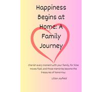 Happiness Begins at Home: A Family Journey: Capturing Love, Strength, and Togetherness - A Family’s Journey of Joy